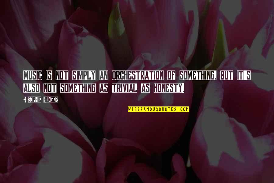 Removed Braces Quotes By Sophie Hunger: Music is not simply an orchestration of something, Removed Braces Quotes By Sophie Hunger: Music is not simply an orchestration of something,
