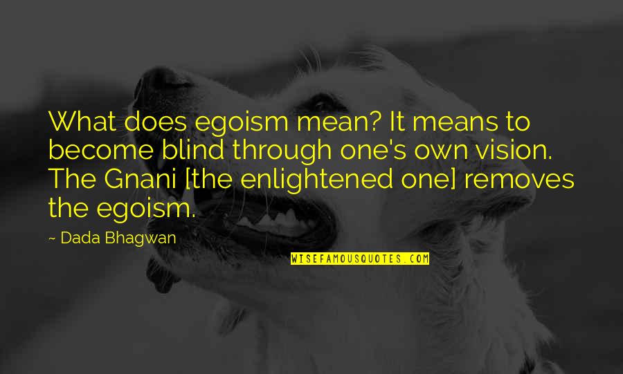 Removes Quotes By Dada Bhagwan: What does egoism mean? It means to become Removes Quotes By Dada Bhagwan: What does egoism mean? It means to become