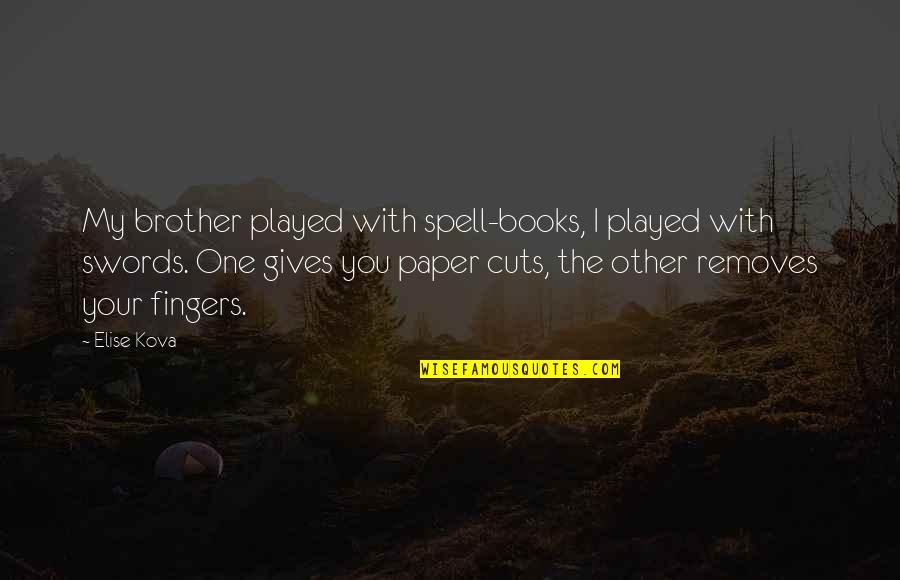 Removes Quotes By Elise Kova: My brother played with spell-books, I played with Removes Quotes By Elise Kova: My brother played with spell-books, I played with