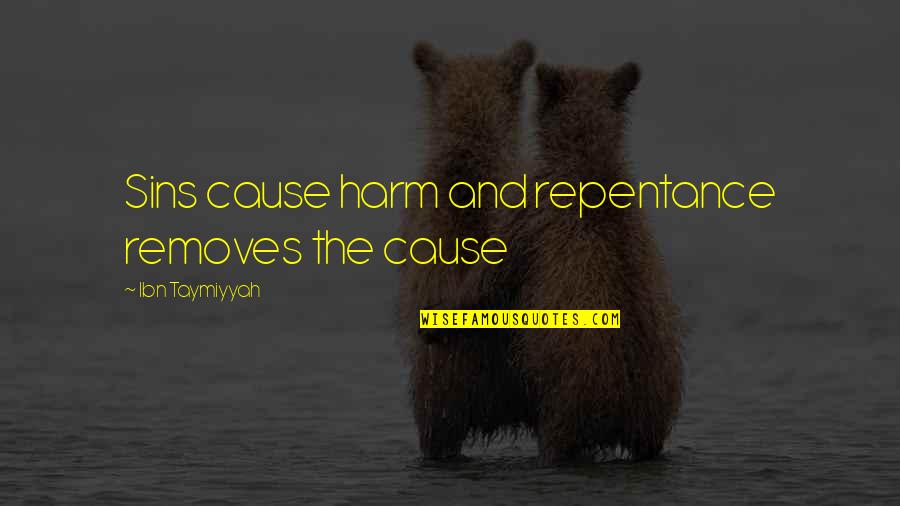 Removes Quotes By Ibn Taymiyyah: Sins cause harm and repentance removes the cause Removes Quotes By Ibn Taymiyyah: Sins cause harm and repentance removes the cause