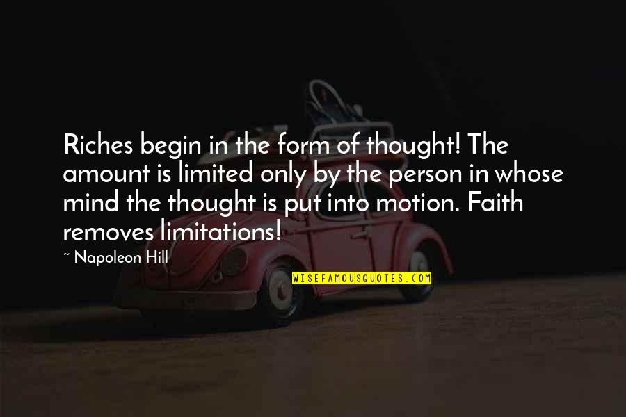 Removes Quotes By Napoleon Hill: Riches begin in the form of thought! The