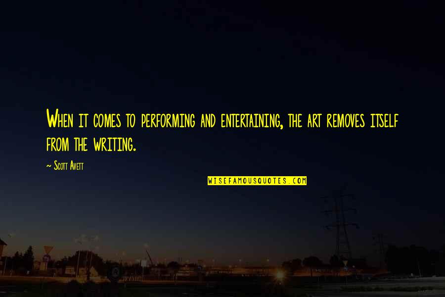 Removes Quotes By Scott Avett: When it comes to performing and entertaining, the Removes Quotes By Scott Avett: When it comes to performing and entertaining, the