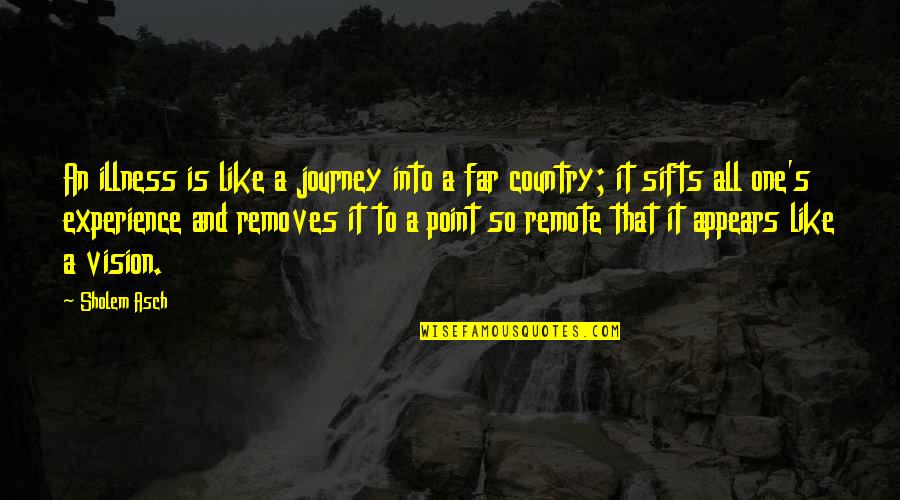 Removes Quotes By Sholem Asch: An illness is like a journey into a Removes Quotes By Sholem Asch: An illness is like a journey into a