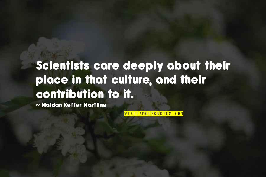 Removidas Quotes By Haldan Keffer Hartline: Scientists care deeply about their place in that