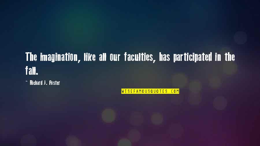 Removing Sculpting Quotes By Richard J. Foster: The imagination, like all our faculties, has participated