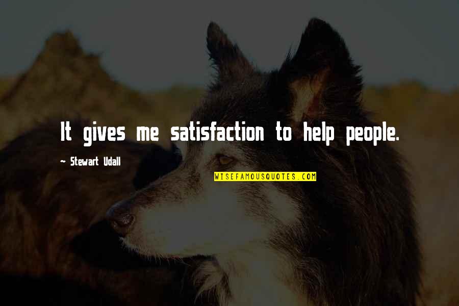 Removing Yourself From Bad Situations Quotes By Stewart Udall: It gives me satisfaction to help people.