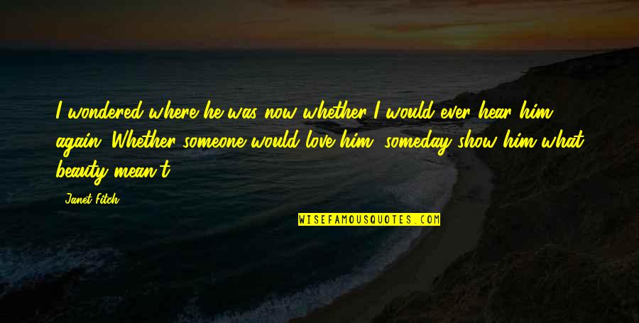 Remow Wat Quotes By Janet Fitch: I wondered where he was now whether I Remow Wat Quotes By Janet Fitch: I wondered where he was now whether I
