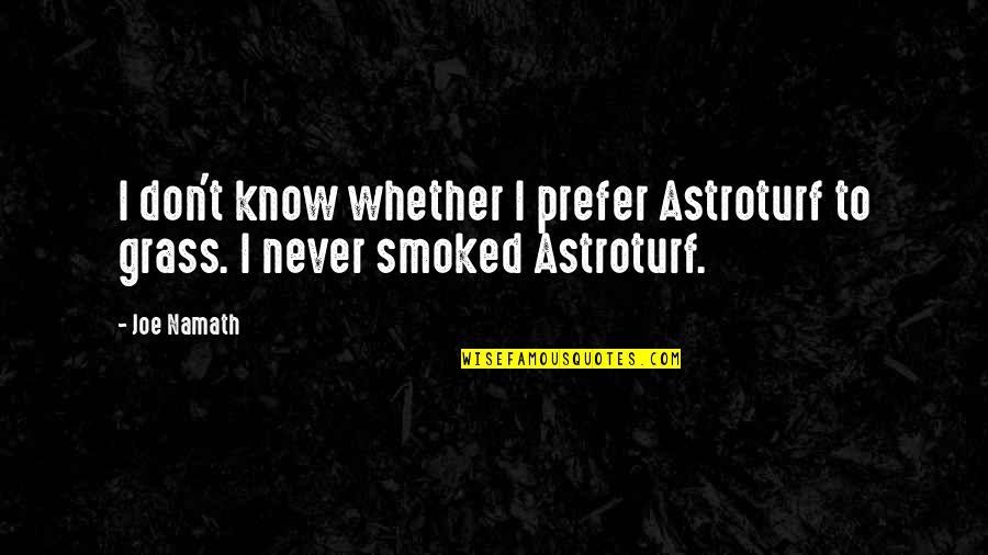 Remplacements Quotes By Joe Namath: I don't know whether I prefer Astroturf to