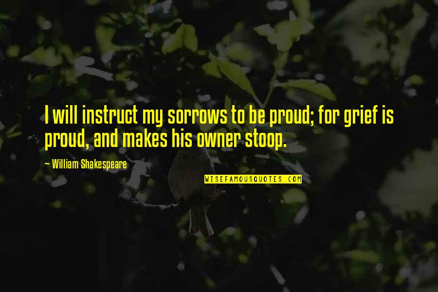 Remplacer Conjugation Quotes By William Shakespeare: I will instruct my sorrows to be proud;