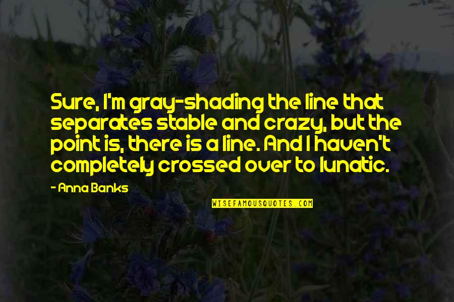 Remple Disposal Quotes By Anna Banks: Sure, I'm gray-shading the line that separates stable Remple Disposal Quotes By Anna Banks: Sure, I'm gray-shading the line that separates stable