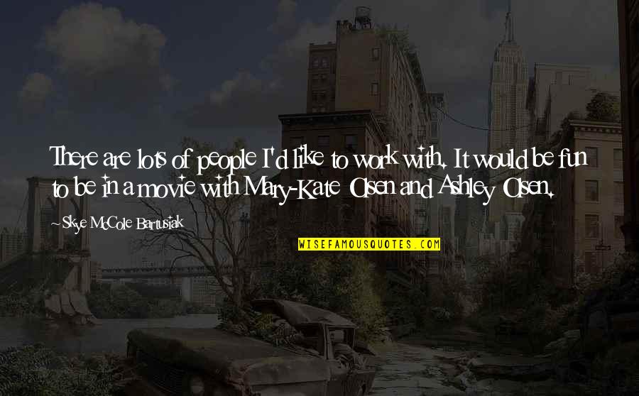 Remple Disposal Quotes By Skye McCole Bartusiak: There are lots of people I'd like to Remple Disposal Quotes By Skye McCole Bartusiak: There are lots of people I'd like to
