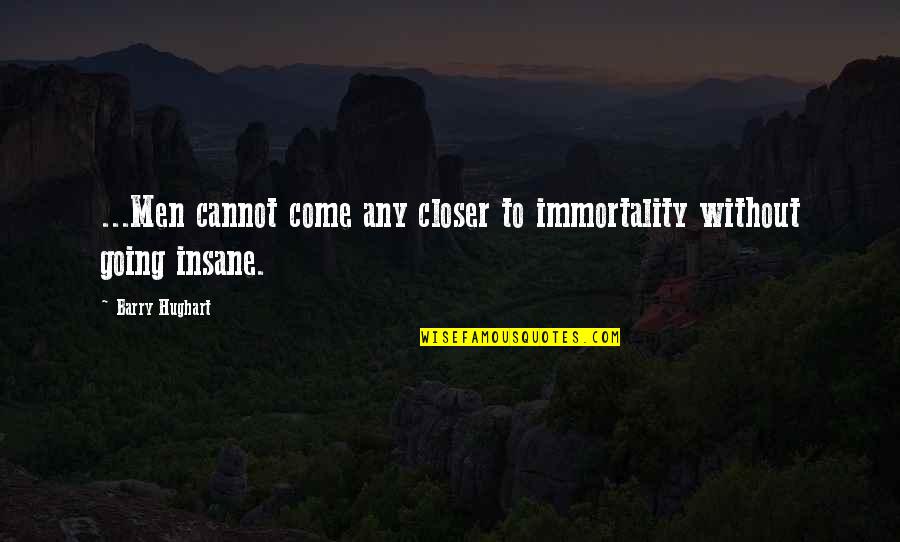 Remplissage Quotes By Barry Hughart: ...Men cannot come any closer to immortality without