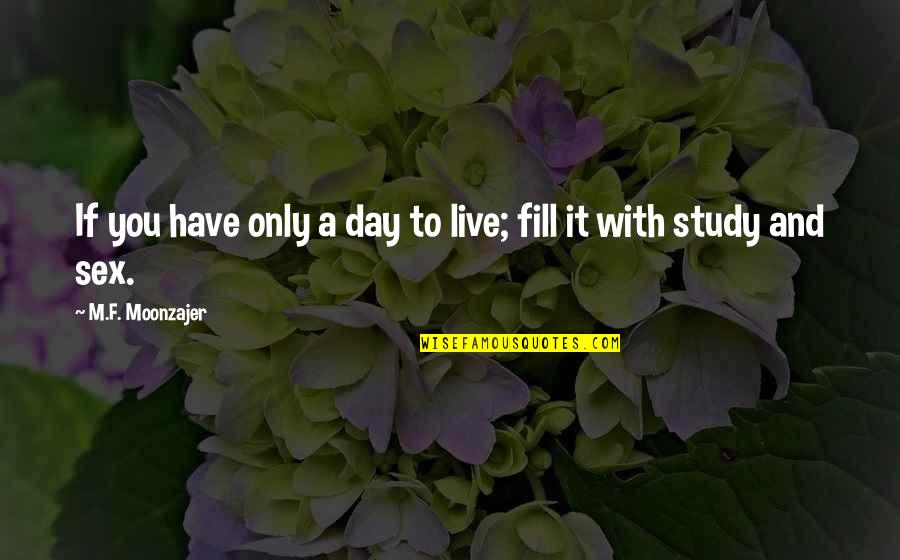 Remporte In English Quotes By M.F. Moonzajer: If you have only a day to live; Remporte In English Quotes By M.F. Moonzajer: If you have only a day to live;