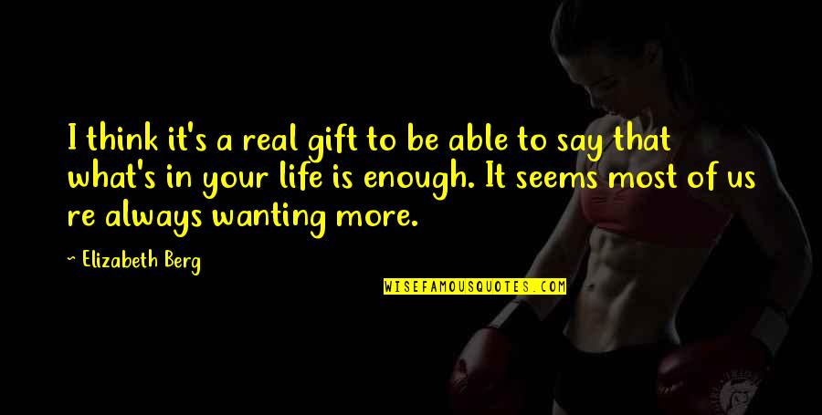 Remsburg Quotes By Elizabeth Berg: I think it's a real gift to be Remsburg Quotes By Elizabeth Berg: I think it's a real gift to be