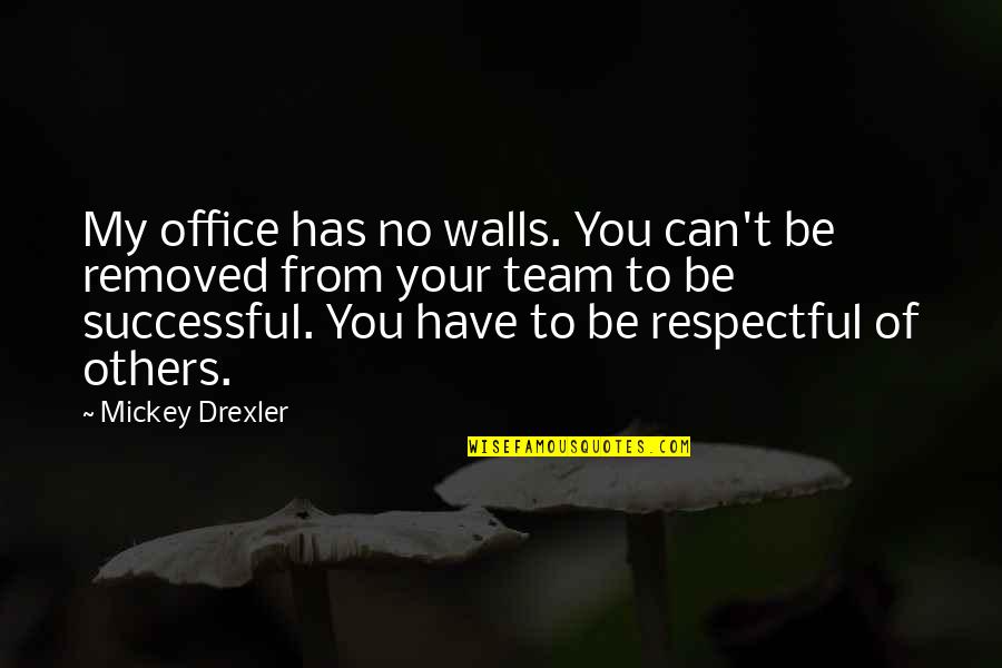 Remsens Lane Quotes By Mickey Drexler: My office has no walls. You can't be