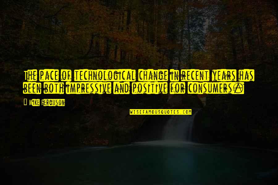 Remsens Lane Quotes By Mike Ferguson: The pace of technological change in recent years Remsens Lane Quotes By Mike Ferguson: The pace of technological change in recent years