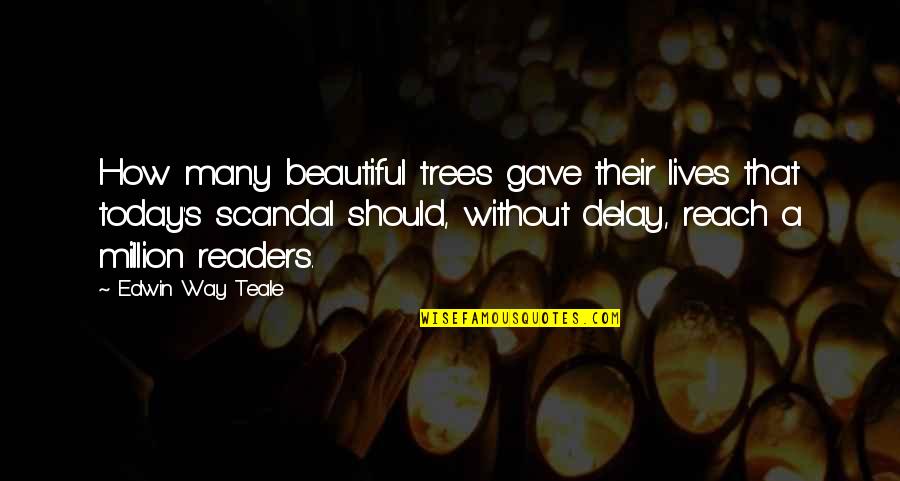 Remu Aaltonen Quotes By Edwin Way Teale: How many beautiful trees gave their lives that