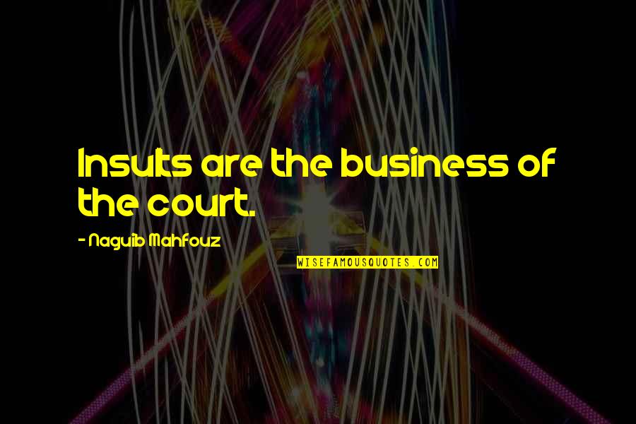 Remuda Full Quotes By Naguib Mahfouz: Insults are the business of the court. Remuda Full Quotes By Naguib Mahfouz: Insults are the business of the court.