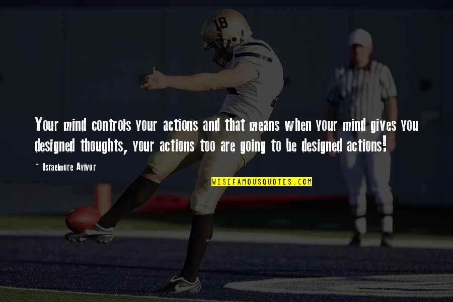 Remue Meninge Quotes By Israelmore Ayivor: Your mind controls your actions and that means