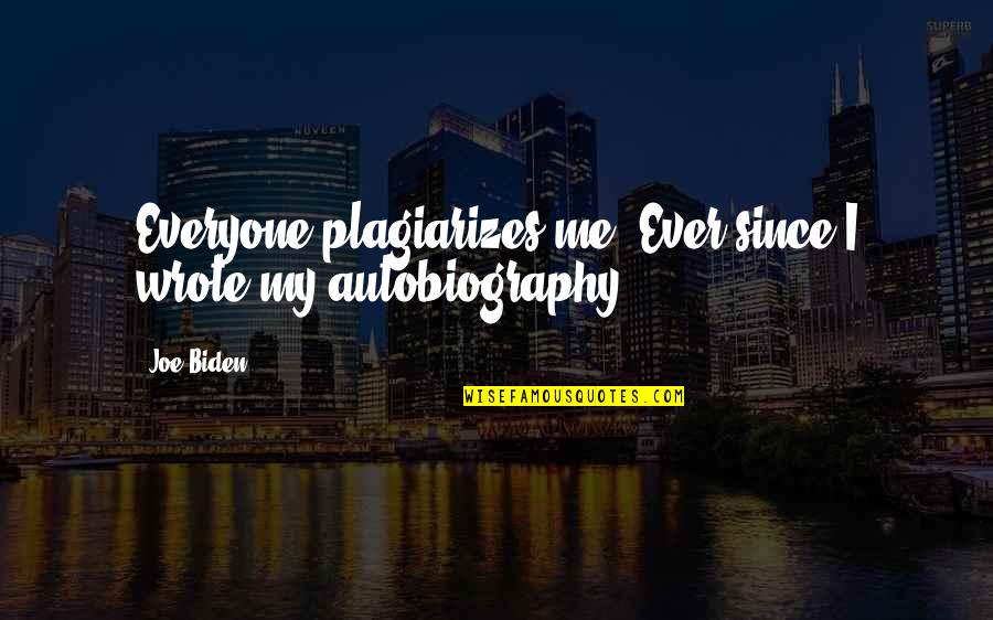 Remuevan Quotes By Joe Biden: Everyone plagiarizes me. Ever since I wrote my