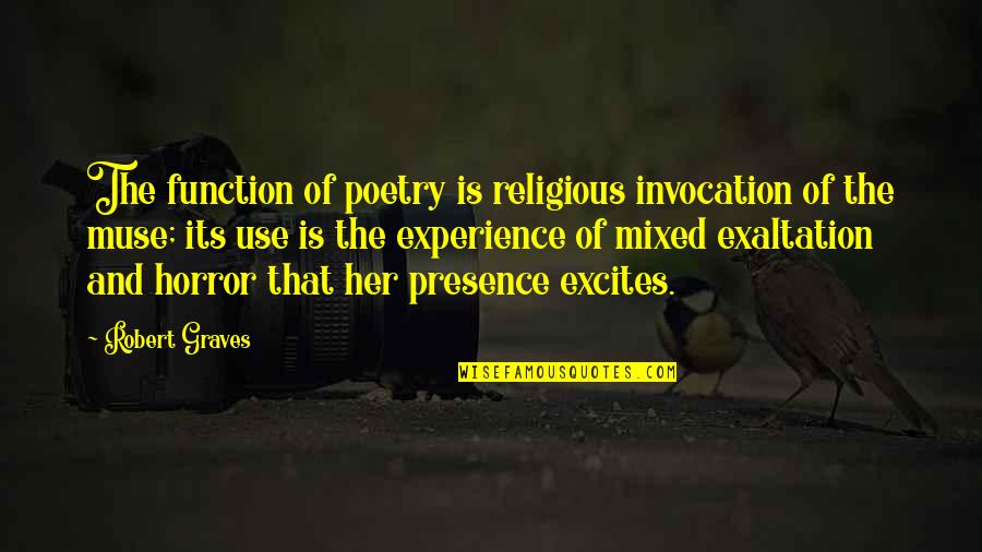 Remueve Quotes By Robert Graves: The function of poetry is religious invocation of