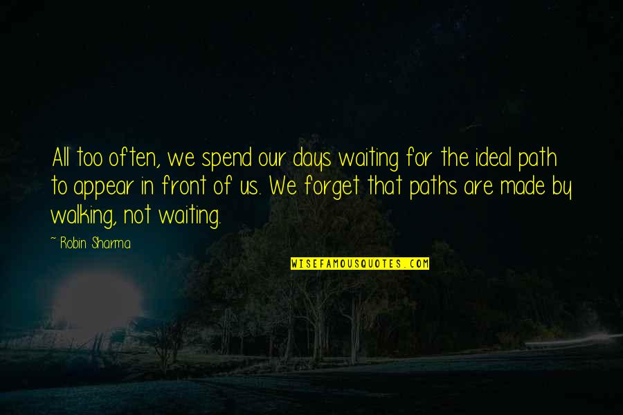Remueve Quotes By Robin Sharma: All too often, we spend our days waiting