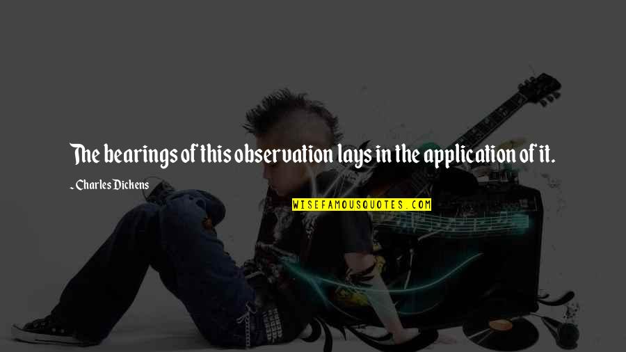 Remueve Significado Quotes By Charles Dickens: The bearings of this observation lays in the Remueve Significado Quotes By Charles Dickens: The bearings of this observation lays in the