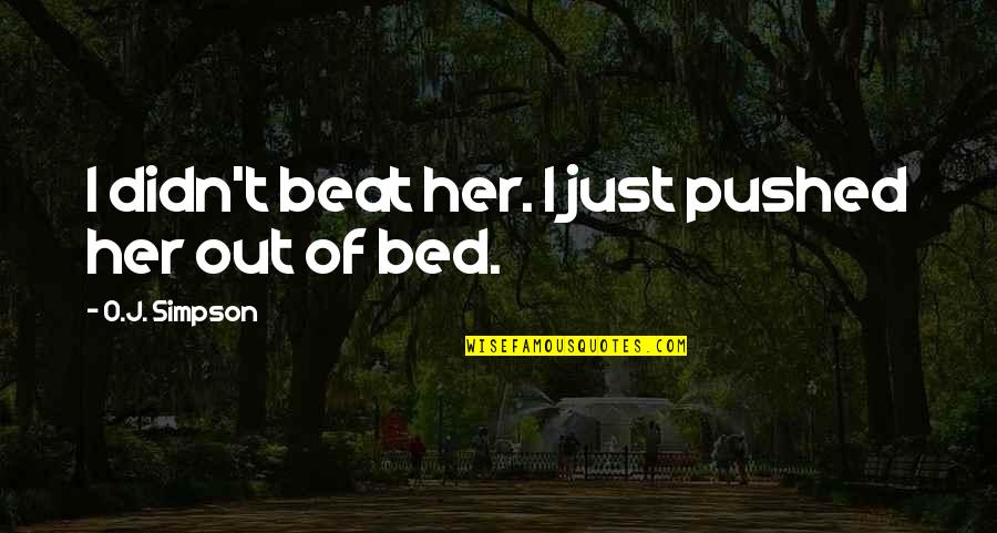 Remueven Quotes By O.J. Simpson: I didn't beat her. I just pushed her