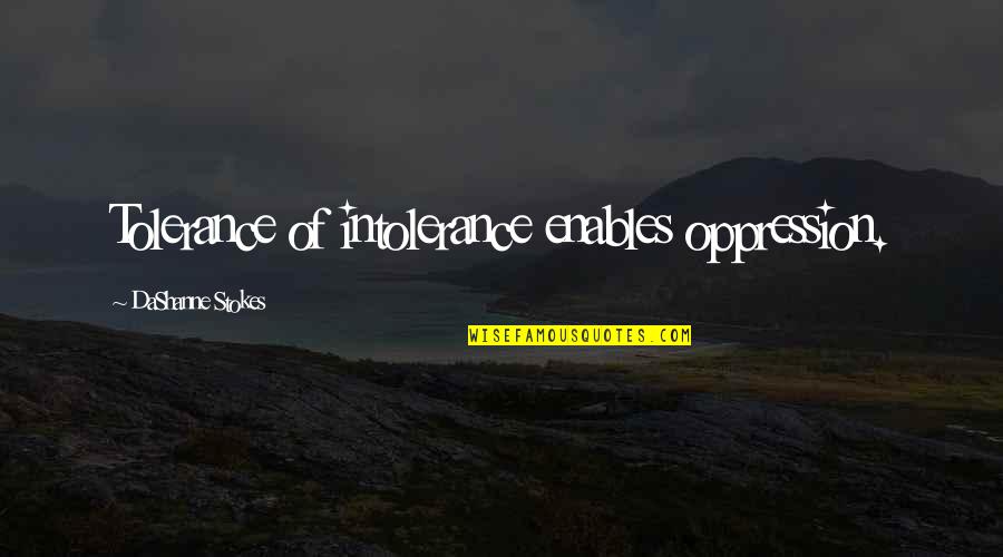 Remunerar Sinonimos Quotes By DaShanne Stokes: Tolerance of intolerance enables oppression. Remunerar Sinonimos Quotes By DaShanne Stokes: Tolerance of intolerance enables oppression.