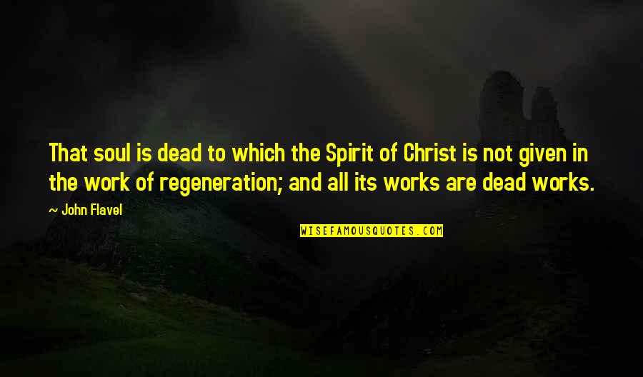 Remunerate Quotes By John Flavel: That soul is dead to which the Spirit