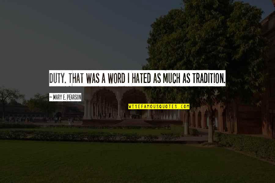Remunerate Sentence Quotes By Mary E. Pearson: Duty. That was a word I hated as Remunerate Sentence Quotes By Mary E. Pearson: Duty. That was a word I hated as