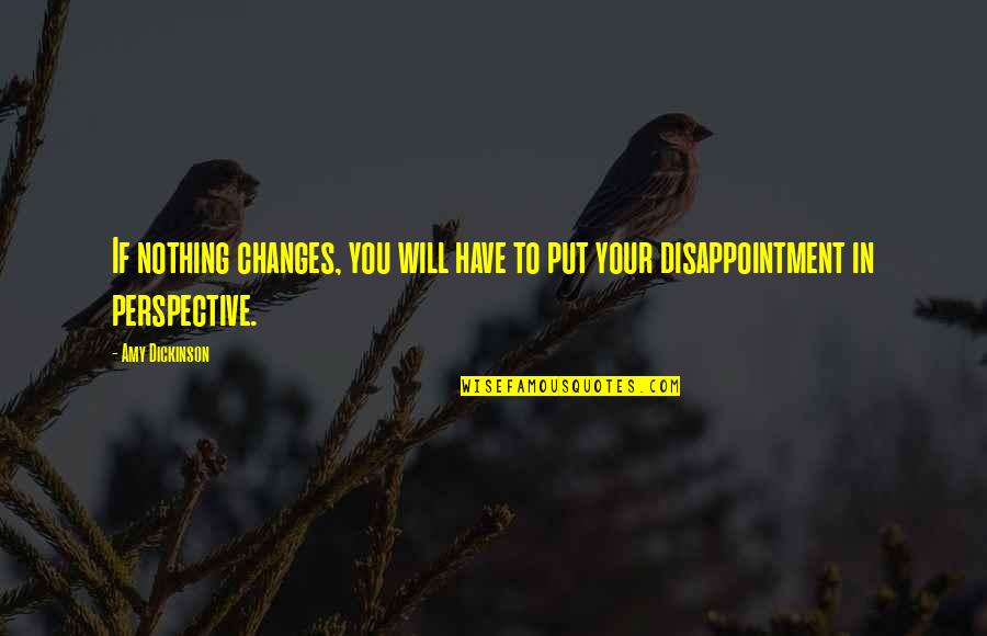 Remunerating Quotes By Amy Dickinson: If nothing changes, you will have to put