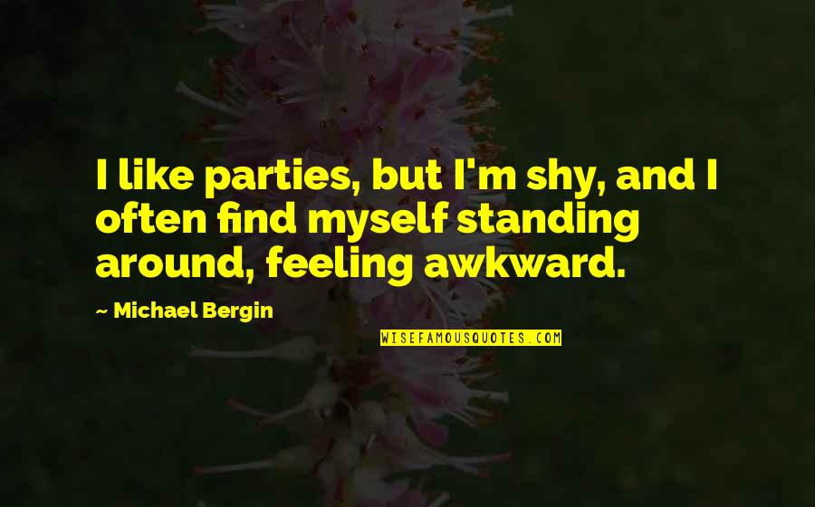 Remuneration Inspirational Quotes By Michael Bergin: I like parties, but I'm shy, and I Remuneration Inspirational Quotes By Michael Bergin: I like parties, but I'm shy, and I
