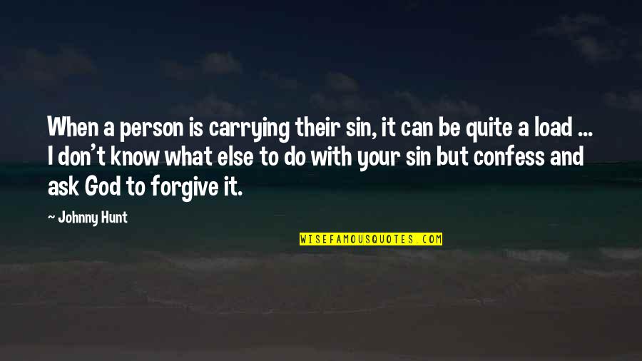Remunerations Synonym Quotes By Johnny Hunt: When a person is carrying their sin, it