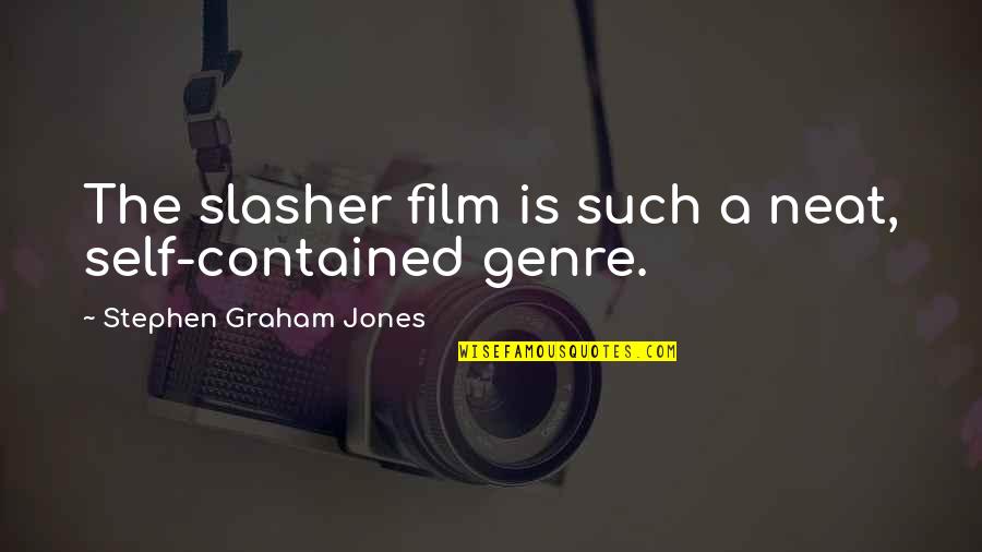 Remunerations Synonym Quotes By Stephen Graham Jones: The slasher film is such a neat, self-contained