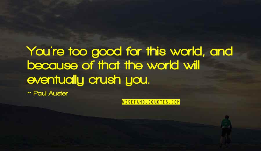 Remus And Tonks Book Quotes By Paul Auster: You're too good for this world, and because Remus And Tonks Book Quotes By Paul Auster: You're too good for this world, and because