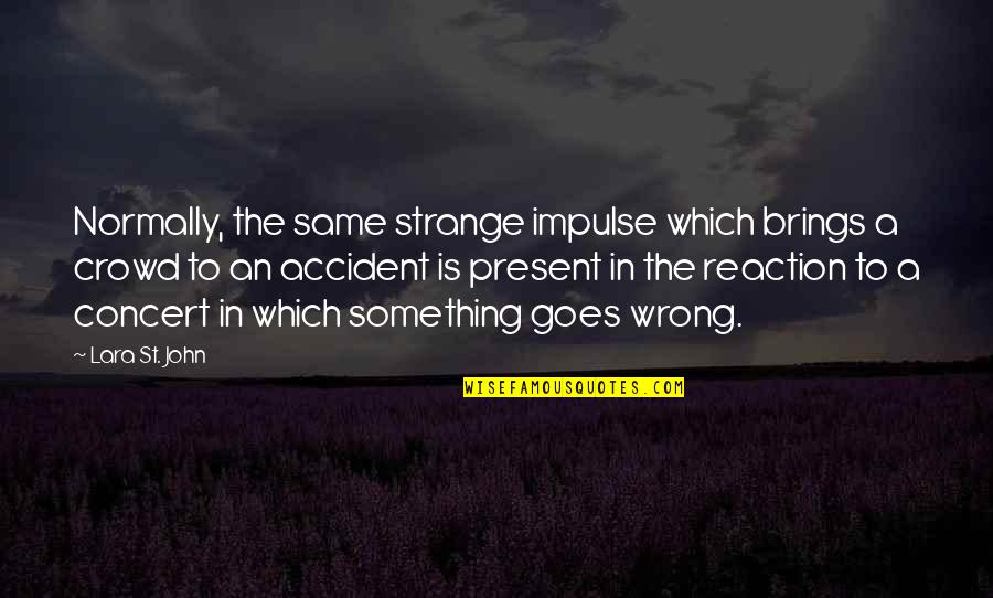 Remus J Lupin Quotes By Lara St. John: Normally, the same strange impulse which brings a