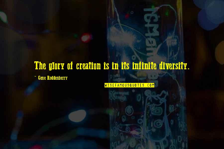 Remus John Lupin Quotes By Gene Roddenberry: The glory of creation is in its infinite Remus John Lupin Quotes By Gene Roddenberry: The glory of creation is in its infinite