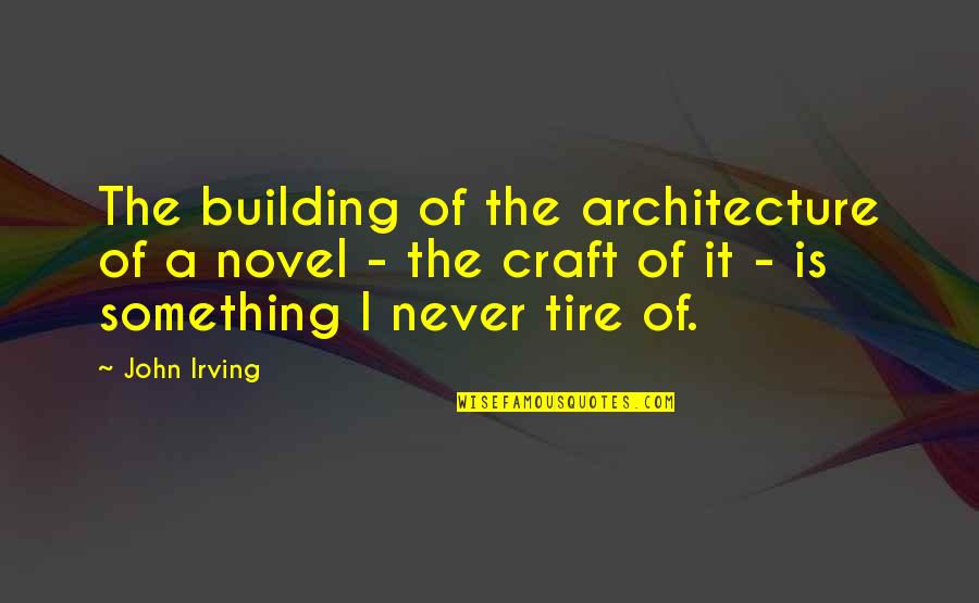 Remus John Lupin Quotes By John Irving: The building of the architecture of a novel Remus John Lupin Quotes By John Irving: The building of the architecture of a novel