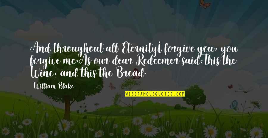 Remus John Lupin Quotes By William Blake: And throughout all EternityI forgive you, you forgive Remus John Lupin Quotes By William Blake: And throughout all EternityI forgive you, you forgive
