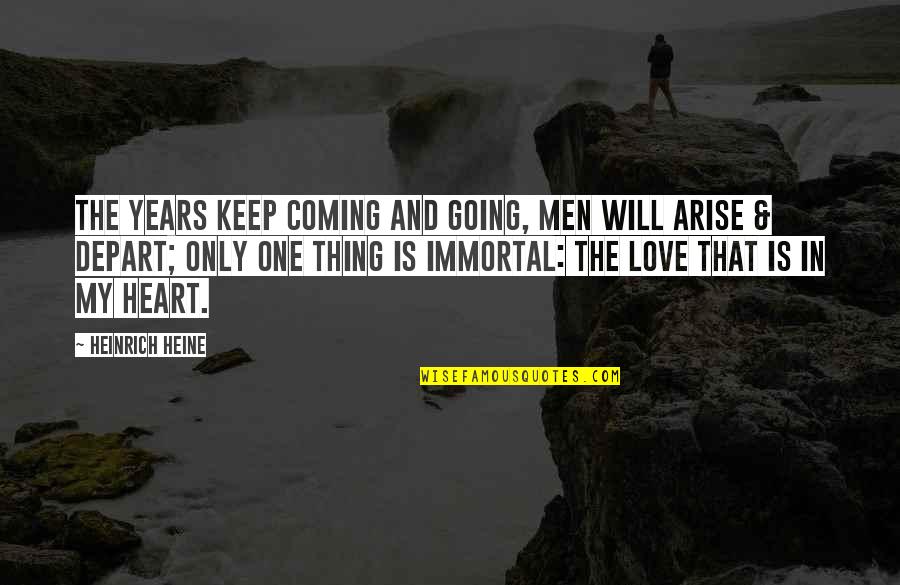 Remus Lupin Best Quotes By Heinrich Heine: The years keep coming and going, Men will Remus Lupin Best Quotes By Heinrich Heine: The years keep coming and going, Men will