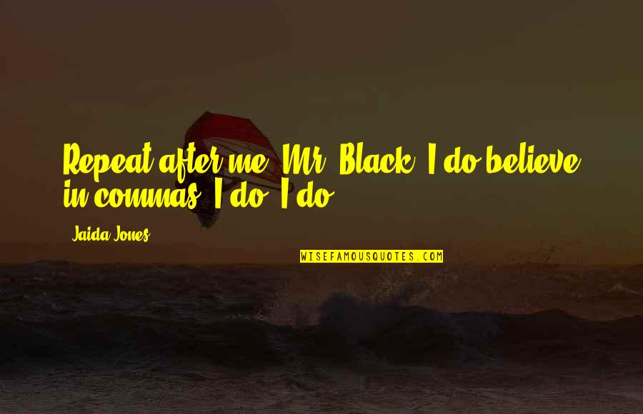Remus Lupin Best Quotes By Jaida Jones: Repeat after me, Mr. Black: I do believe