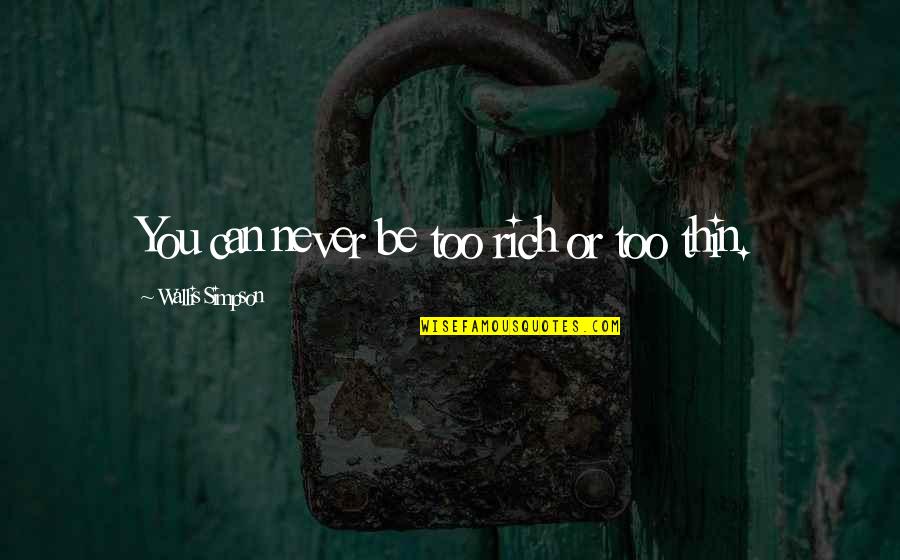 Remus Lupin Best Quotes By Wallis Simpson: You can never be too rich or too Remus Lupin Best Quotes By Wallis Simpson: You can never be too rich or too
