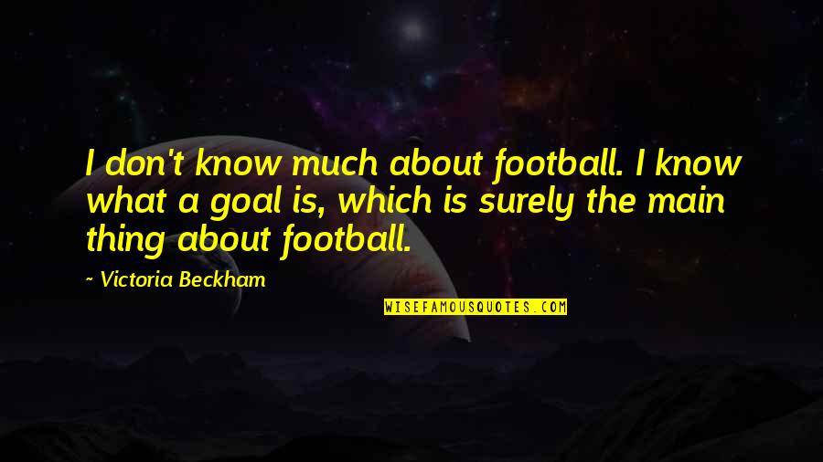 Remus Lupin Film Quotes By Victoria Beckham: I don't know much about football. I know