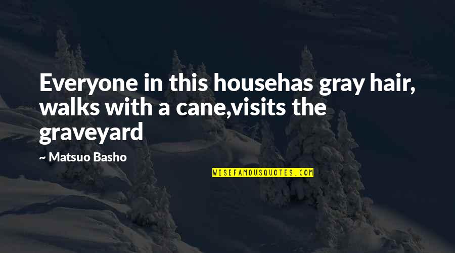 Remus Lupin Quote Quotes By Matsuo Basho: Everyone in this househas gray hair, walks with