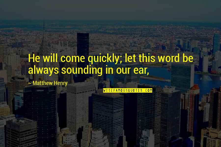 Remy Charlip Quotes By Matthew Henry: He will come quickly; let this word be