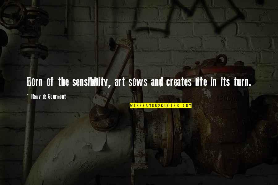 Remy De Gourmont Quotes By Remy De Gourmont: Born of the sensibility, art sows and creates