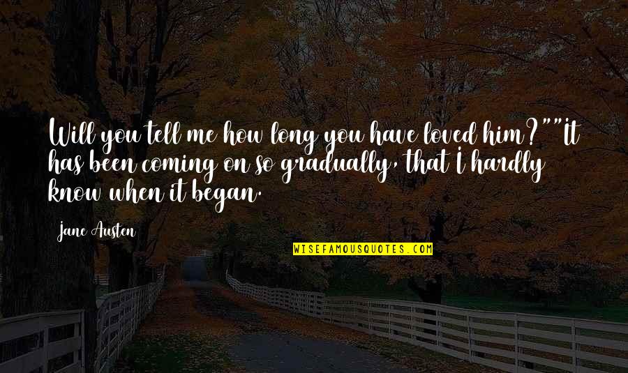 Remy Love Quotes By Jane Austen: Will you tell me how long you have