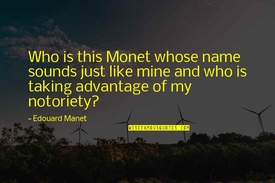 Remy Sanders Quotes By Edouard Manet: Who is this Monet whose name sounds just