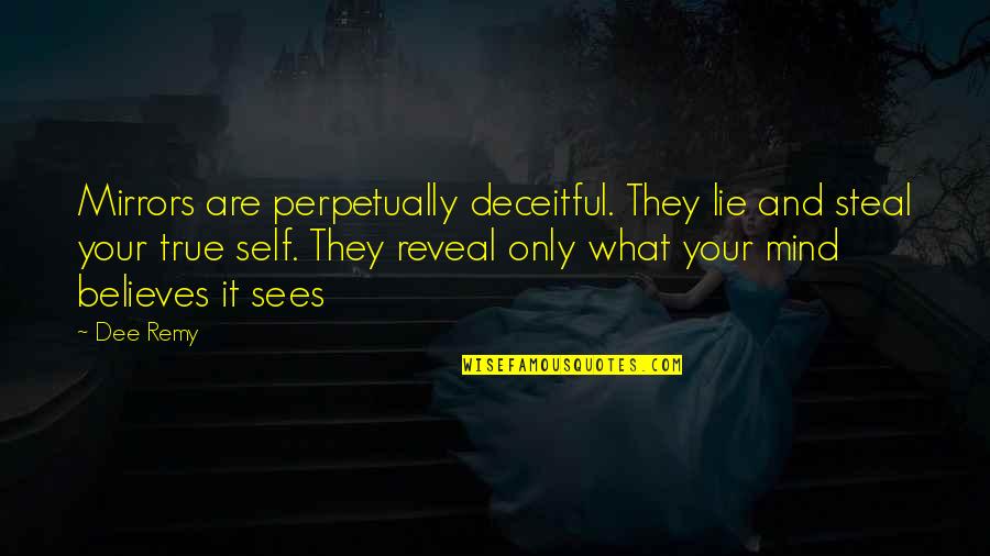 Remy's Quotes By Dee Remy: Mirrors are perpetually deceitful. They lie and steal